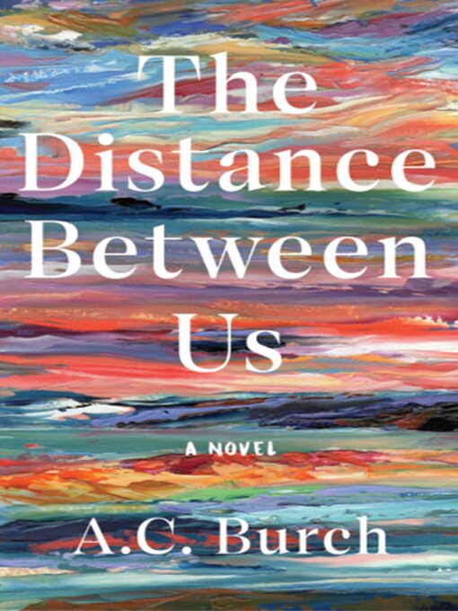 Title details for The Distance Between Us by A. C. Burch - Available